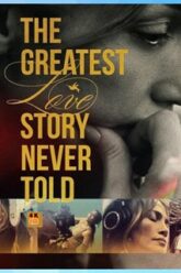 The Greatest Love Story Never Told รักยิ่งใหญ่ที่สุดที่ไม่เคยถูกบอกขาน (2024) บรรยายไทย